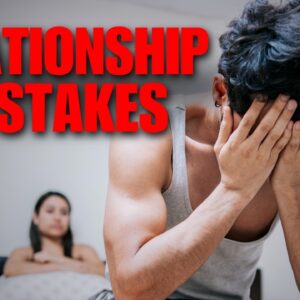 3 IDIOTIC Relationship Mistakes That Cause CHEATING & NASTY Breakups